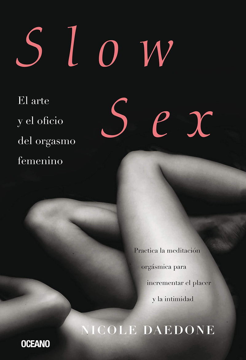 Slow Sex. El Arte Y El Oficio Del Orgasmo Femenino